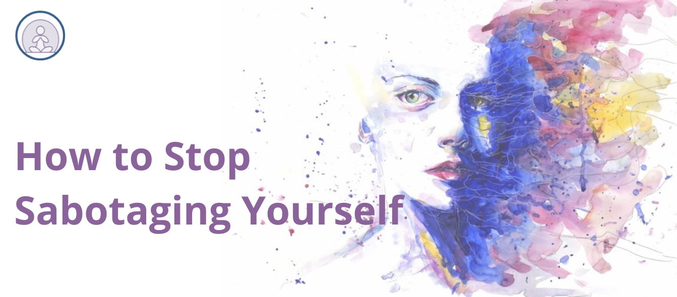 How to Stop Sabotaging Yourself