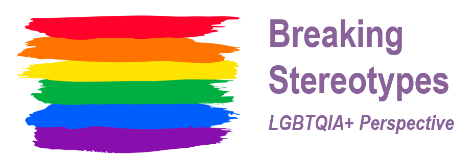 Breaking Stereotypes – LGBTQIA+ Perspective