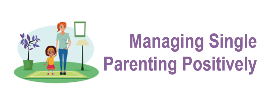 Managing Single Parenting Positively
