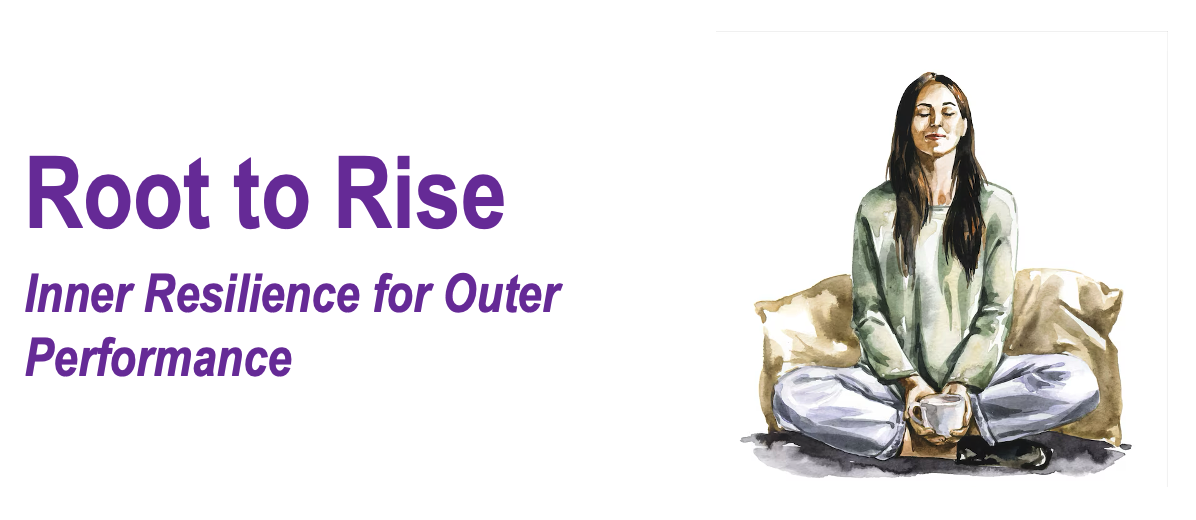 Root to Rise – Inner Resilience for Outer Performance
