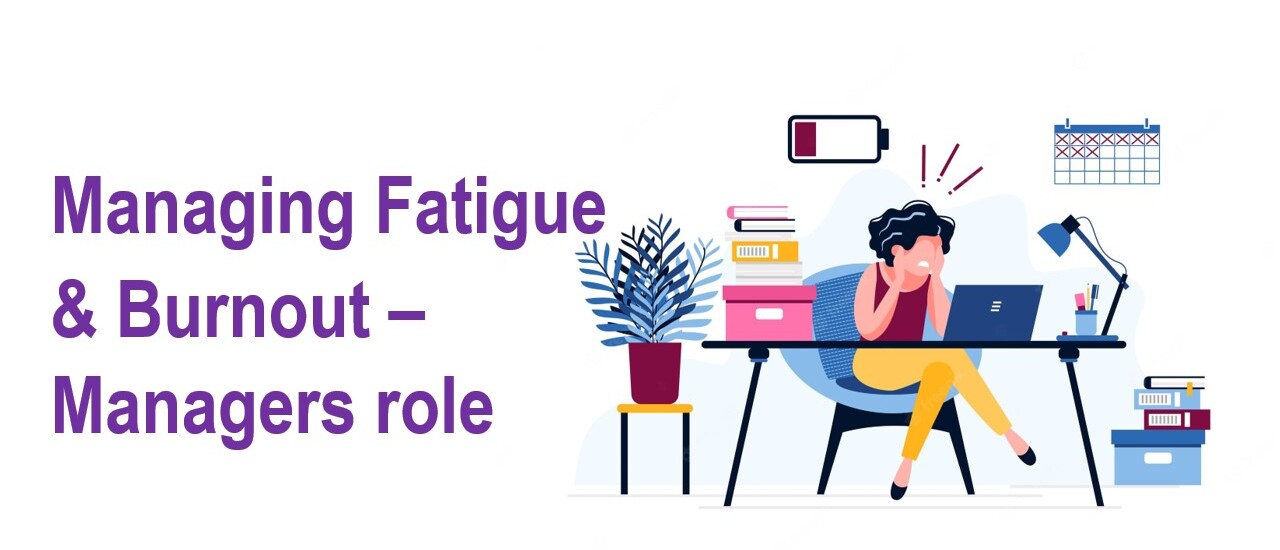 Managing Fatigue & Burnout – Managers’ Role